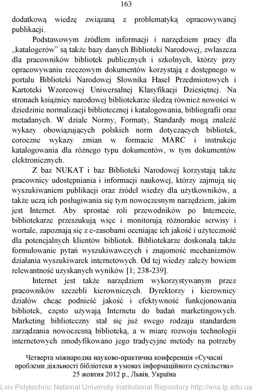rzeczowym dokumentów korzystają z dostępnego w portalu Biblioteki Narodowej Słownika Haseł Przedmiotowych i Kartoteki Wzorcowej Uniwersalnej Klasyfikacji Dziesiętnej.
