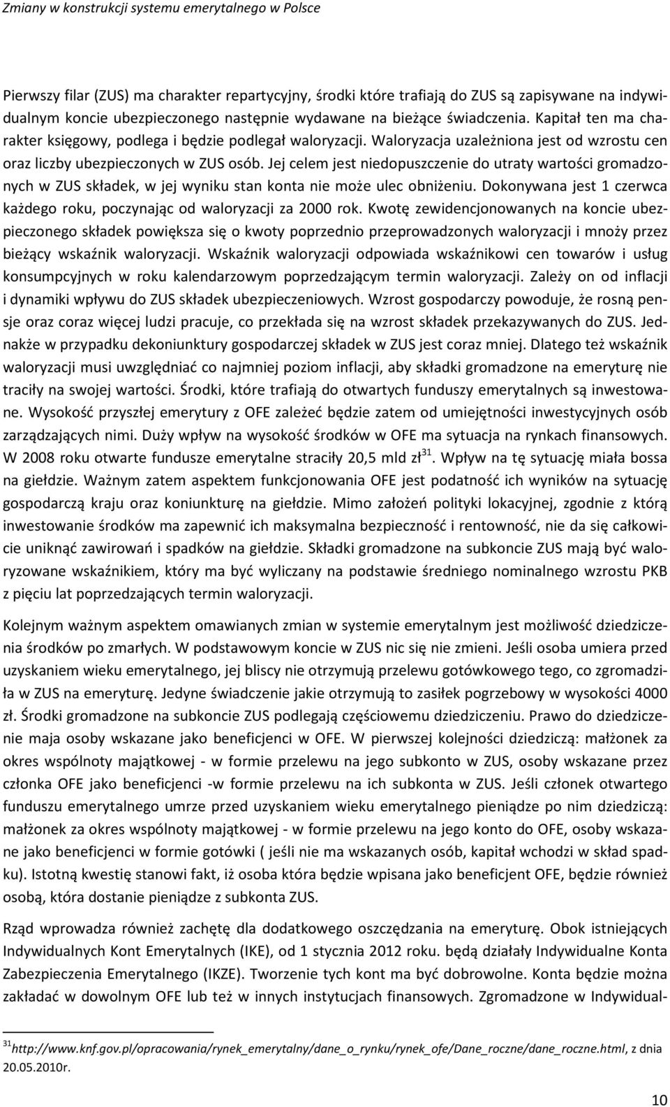 Jej celem jest niedopuszczenie do utraty wartości gromadzonych w ZUS składek, w jej wyniku stan konta nie może ulec obniżeniu.