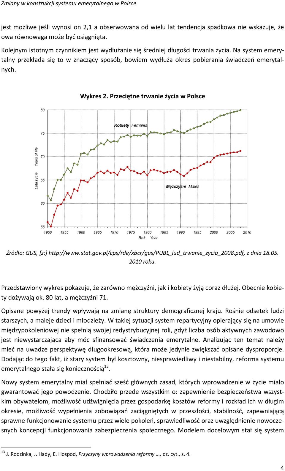 Wykres 2. Przeciętne trwanie życia w Polsce Źródło: GUS, [z:] http://www.stat.gov.pl/cps/rde/xbcr/gus/publ_lud_trwanie_zycia_2008.pdf, z dnia 18.05. 2010 roku.