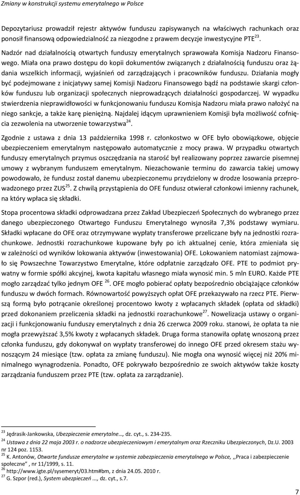 Miała ona prawo dostępu do kopii dokumentów związanych z działalnością funduszu oraz żądania wszelkich informacji, wyjaśnień od zarządzających i pracowników funduszu.