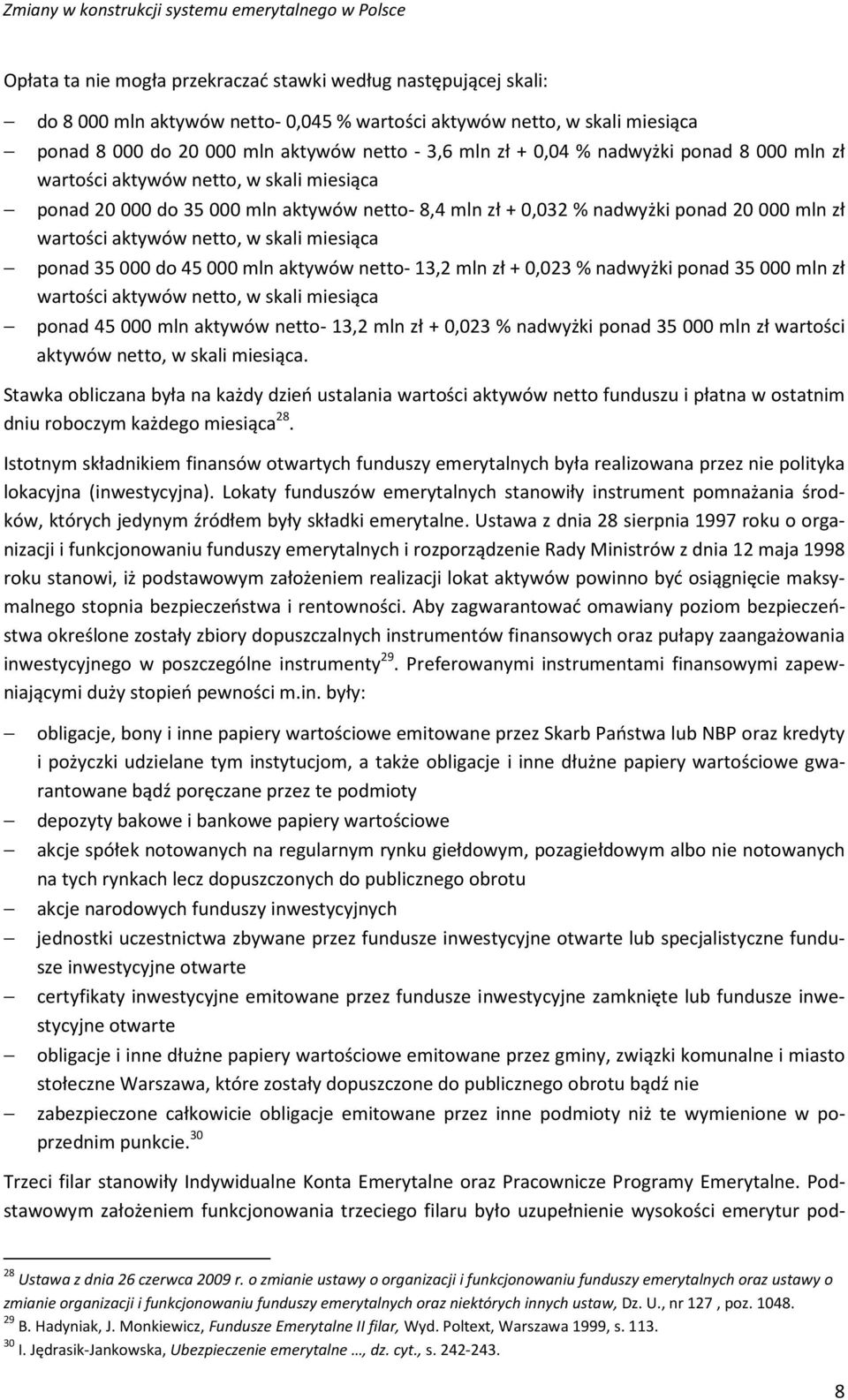 miesiąca ponad 35 000 do 45 000 mln aktywów netto- 13,2 mln zł + 0,023 % nadwyżki ponad 35 000 mln zł wartości aktywów netto, w skali miesiąca ponad 45 000 mln aktywów netto- 13,2 mln zł + 0,023 %