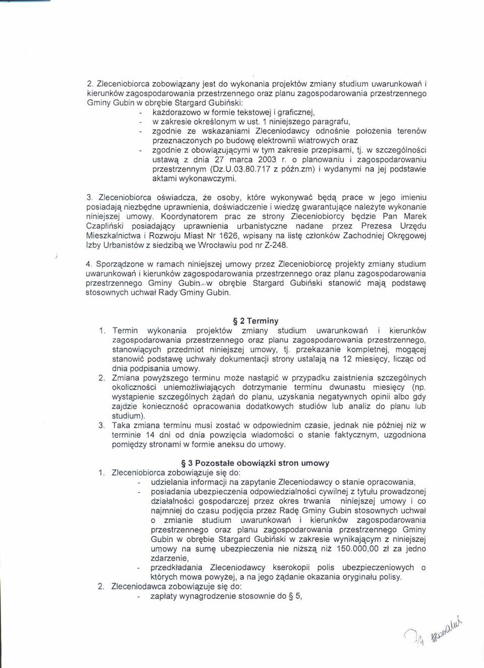 1 niniejszego paragrafu, zgodnie ze wskazaniami Zleceniodawcy odnośnie położenia terenów przeznaczonych po budowę elektrownii wiatrowych oraz zgodnie z obowiązującymi w tym zakresie przepisami, tj.