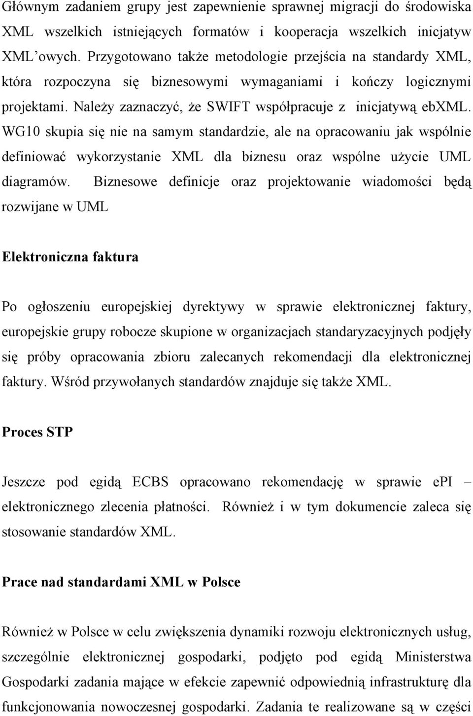 WG10 skupia się nie na samym standardzie, ale na opracowaniu jak wspólnie definiować wykorzystanie XML dla biznesu oraz wspólne użycie UML diagramów.