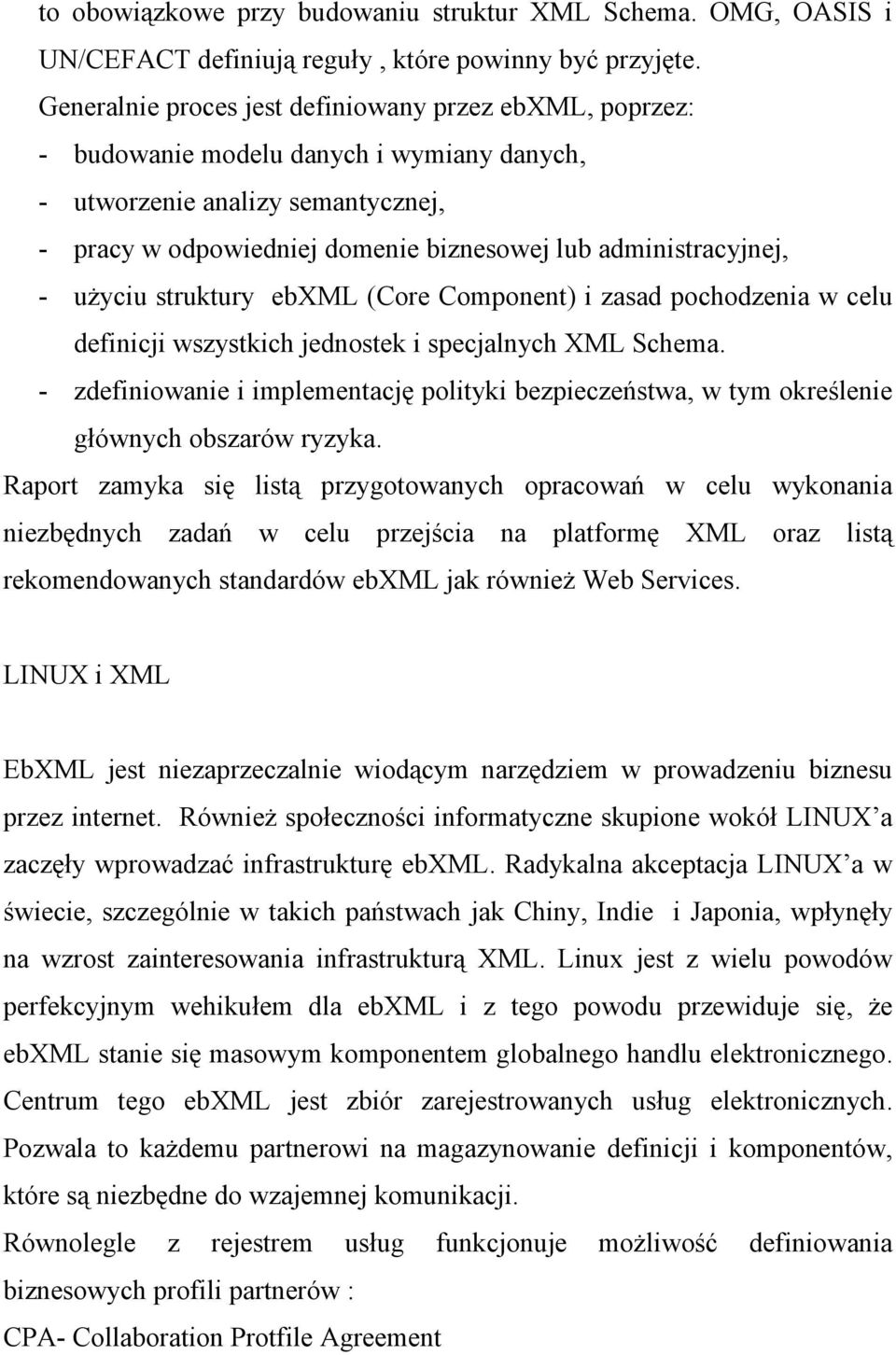 - użyciu struktury ebxml (Core Component) i zasad pochodzenia w celu definicji wszystkich jednostek i specjalnych XML Schema.