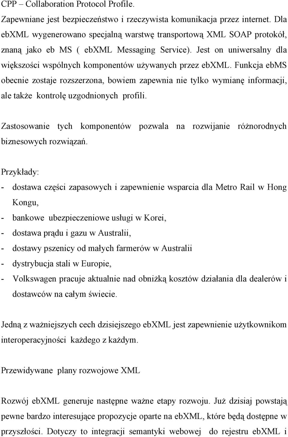 Funkcja ebms obecnie zostaje rozszerzona, bowiem zapewnia nie tylko wymianę informacji, ale także kontrolę uzgodnionych profili.