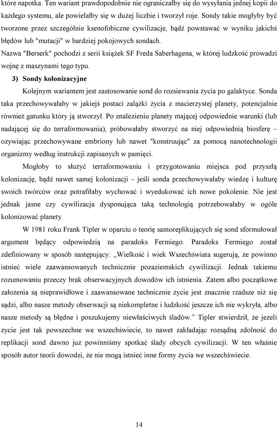 Nazwa "Berserk" pochodzi z serii książek SF Freda Saberhagena, w której ludzkość prowadzi wojnę z maszynami tego typu.