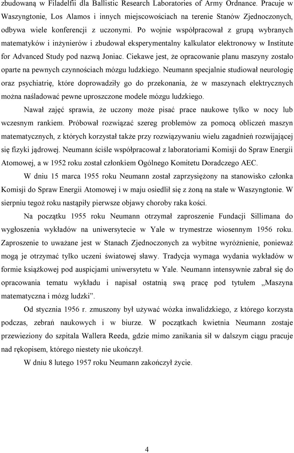Po wojnie współpracował z grupą wybranych matematyków i inżynierów i zbudował eksperymentalny kalkulator elektronowy w Institute for Advanced Study pod nazwą Joniac.
