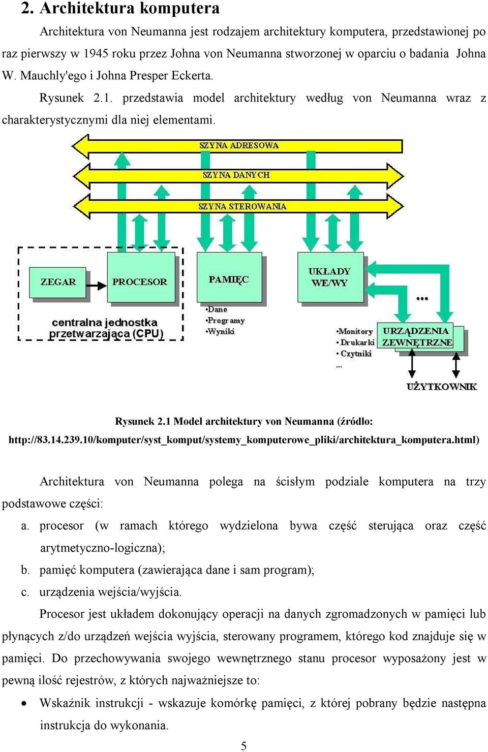 14.239.10/komputer/syst_komput/systemy_komputerowe_pliki/architektura_komputera.html) Architektura von Neumanna polega na ścisłym podziale komputera na trzy podstawowe części: a.