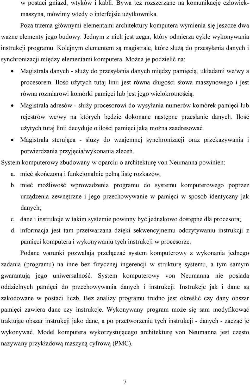 Kolejnym elementem są magistrale, które służą do przesyłania danych i synchronizacji między elementami komputera.