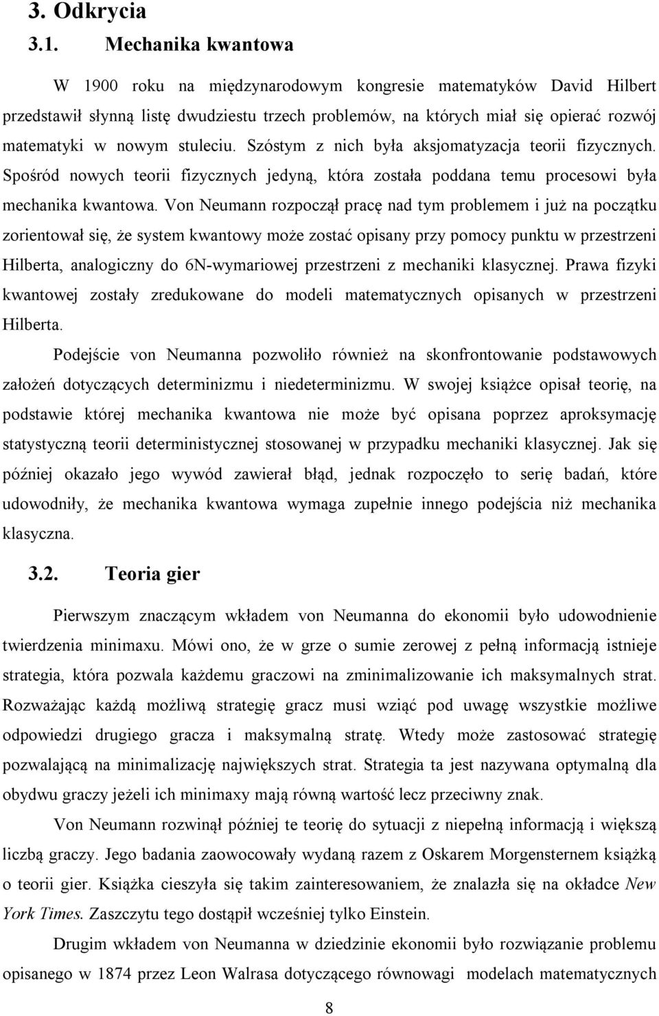 stuleciu. Szóstym z nich była aksjomatyzacja teorii fizycznych. Spośród nowych teorii fizycznych jedyną, która została poddana temu procesowi była mechanika kwantowa.