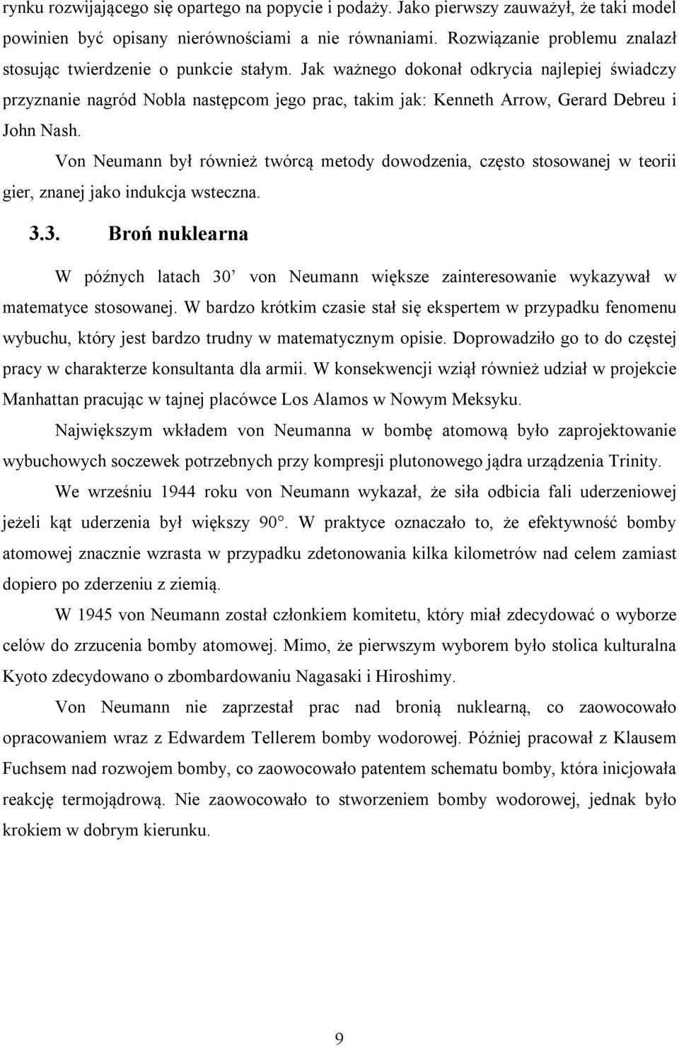 Jak ważnego dokonał odkrycia najlepiej świadczy przyznanie nagród Nobla następcom jego prac, takim jak: Kenneth Arrow, Gerard Debreu i John Nash.