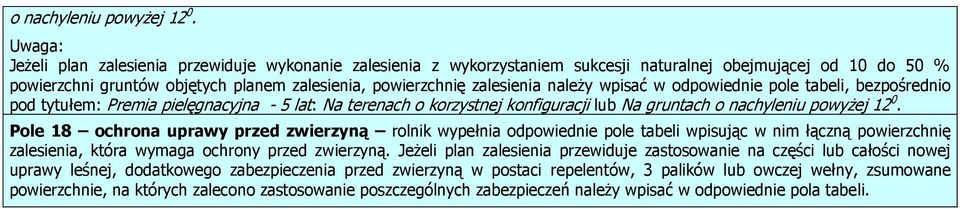 należy wpisać w odpowiednie pole tabeli, bezpośrednio pod tytułem: Premia pielęgnacyjna - 5 lat: Na terenach o korzystnej konfiguracji lub Na gruntach  Pole 18 ochrona uprawy przed zwierzyną rolnik