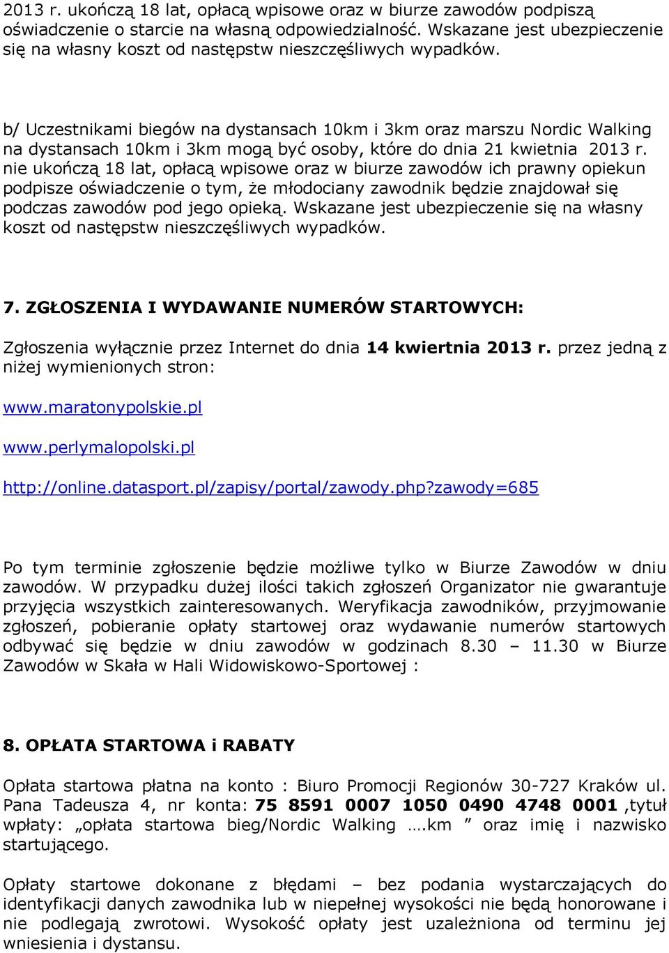 b/ Uczestnikami biegów na dystansach 10km i 3km oraz marszu Nordic Walking na dystansach 10km i 3km mogą być osoby, które do dnia 21 kwietnia 2013 r.