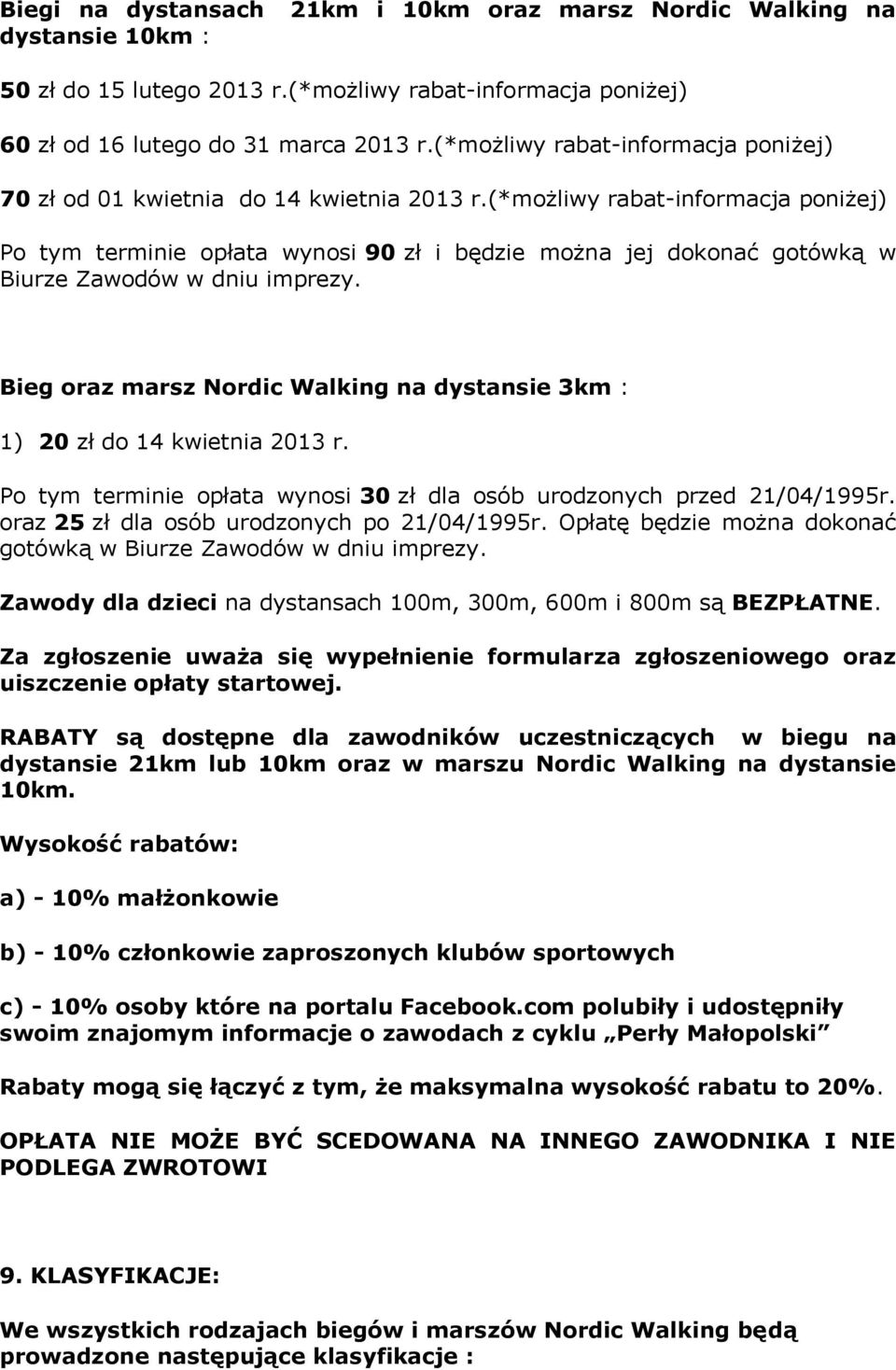 (*możliwy rabat-informacja poniżej) Po tym terminie opłata wynosi 90 zł i będzie można jej dokonać gotówką w Biurze Zawodów w dniu imprezy.