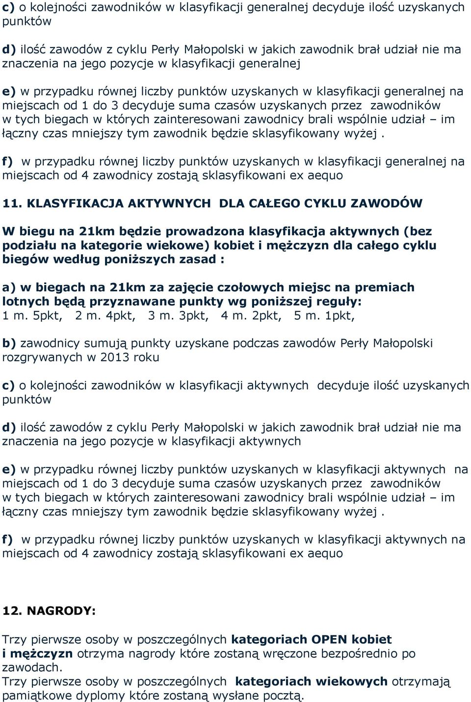 zainteresowani zawodnicy brali wspólnie udział im łączny czas mniejszy tym zawodnik będzie sklasyfikowany wyżej.