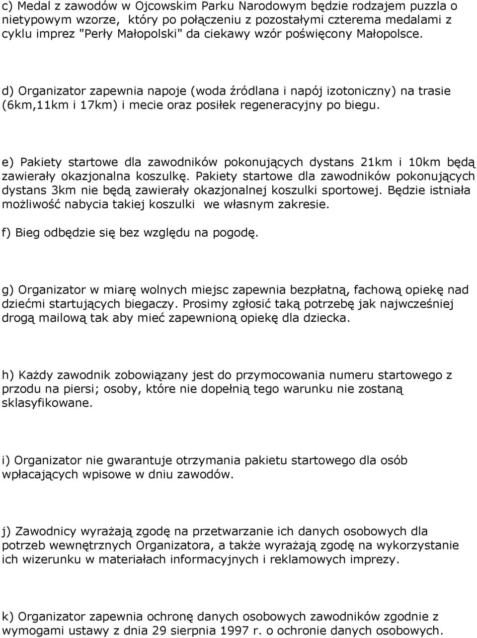 e) Pakiety startowe dla zawodników pokonujących dystans 21km i 10km będą zawierały okazjonalna koszulkę.