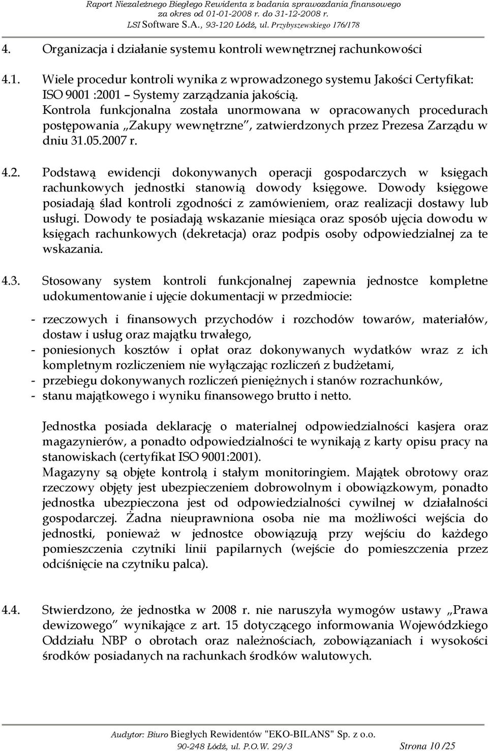 07 r. 4.2. Podstawą ewidencji dokonywanych operacji gospodarczych w księgach rachunkowych jednostki stanowią dowody księgowe.