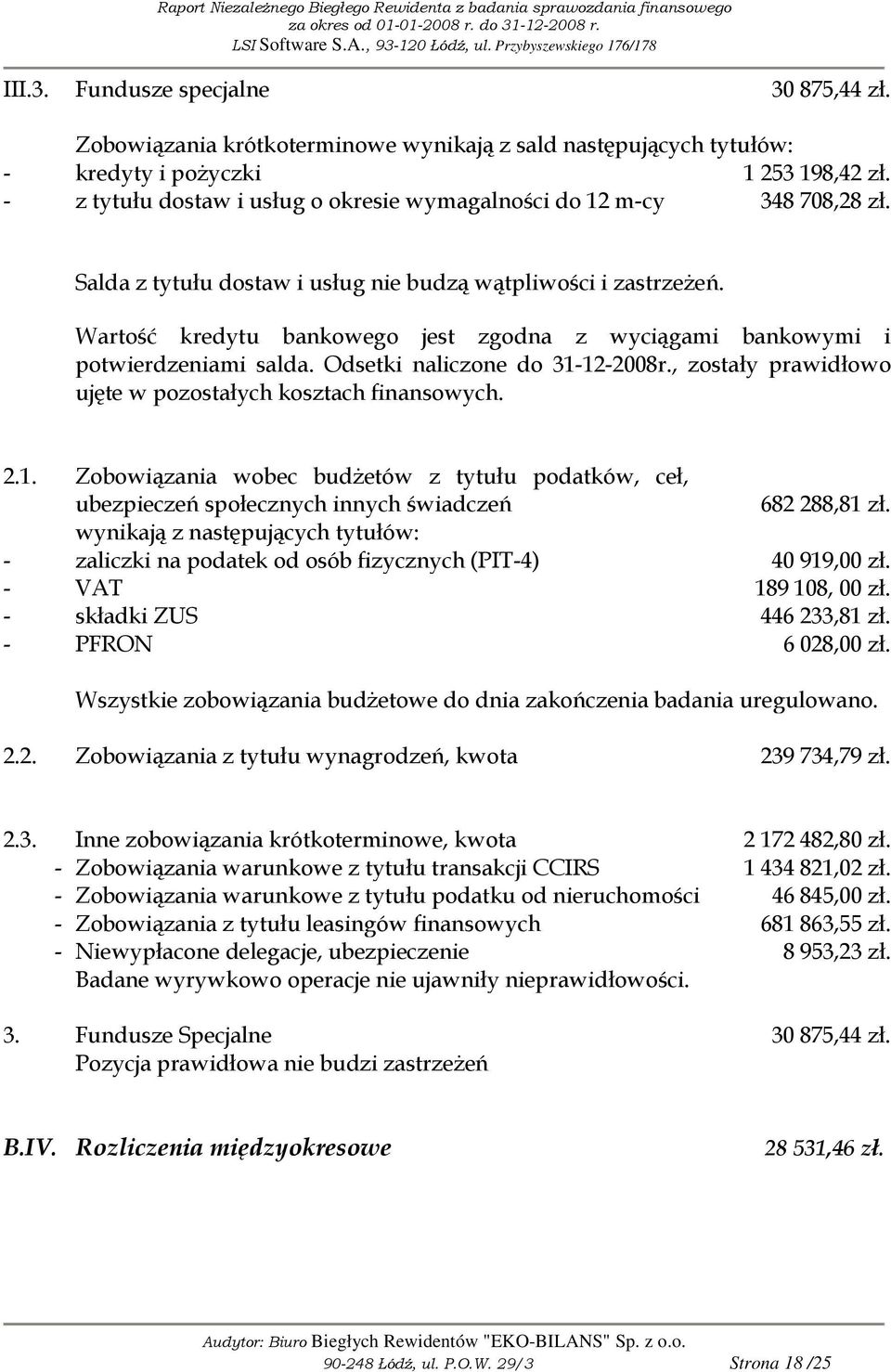 Wartość kredytu bankowego jest zgodna z wyciągami bankowymi i potwierdzeniami salda. Odsetki naliczone do 31-