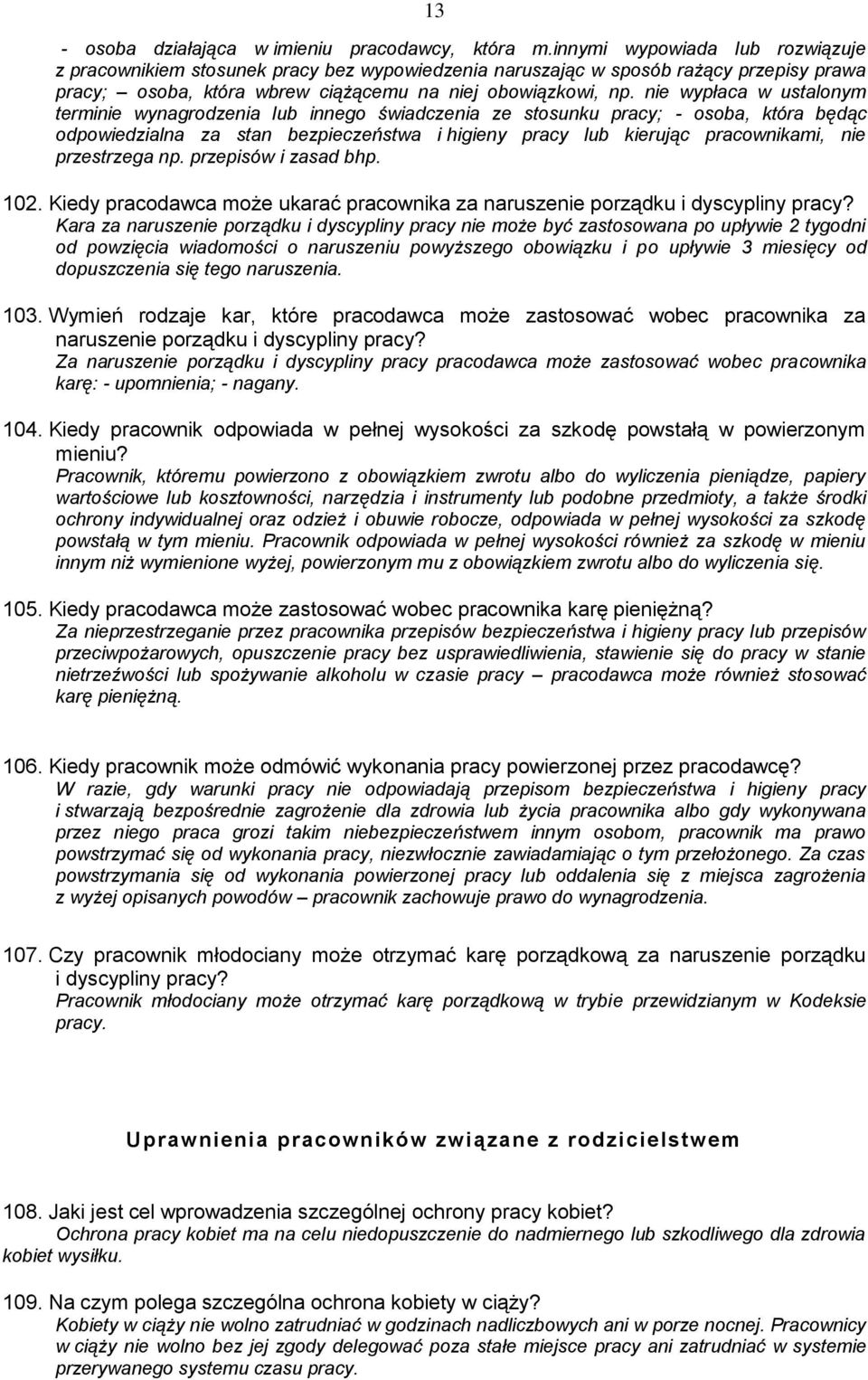 nie wypłaca w ustalonym terminie wynagrodzenia lub innego świadczenia ze stosunku pracy; - osoba, która będąc odpowiedzialna za stan bezpieczeństwa i higieny pracy lub kierując pracownikami, nie