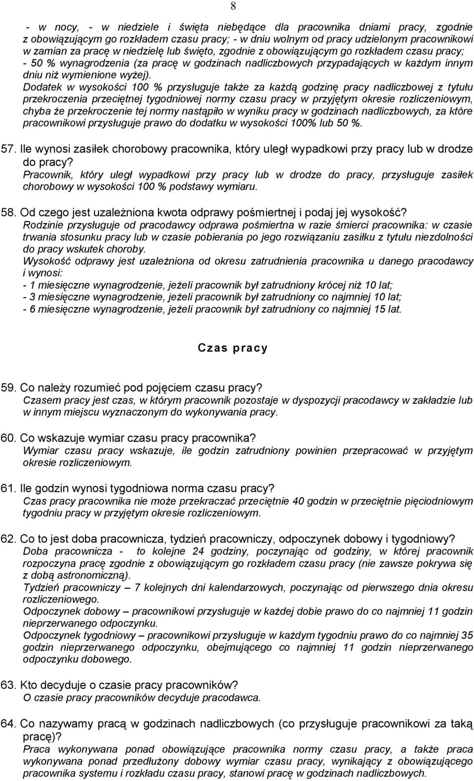 Dodatek w wysokości 100 % przysługuje także za każdą godzinę pracy nadliczbowej z tytułu przekroczenia przeciętnej tygodniowej normy czasu pracy w przyjętym okresie rozliczeniowym, chyba że