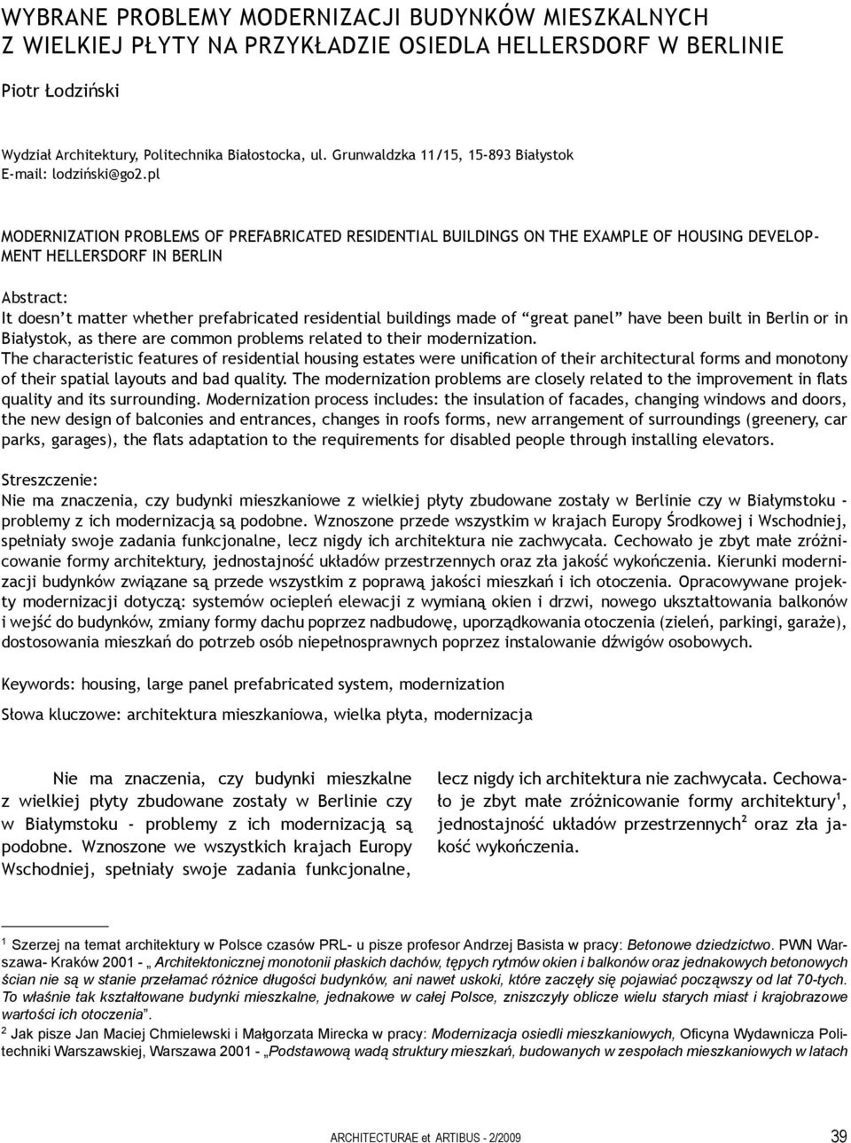 pl MODERNIZATION PROBLEMS OF PREFABRICATED RESIDENTIAL BUILDINGS ON THE EXAMPLE OF HOUSING DEVELOP- MENT HELLERSDORF IN BERLIN Abstract: It doesn t matter whether prefabricated residential buildings