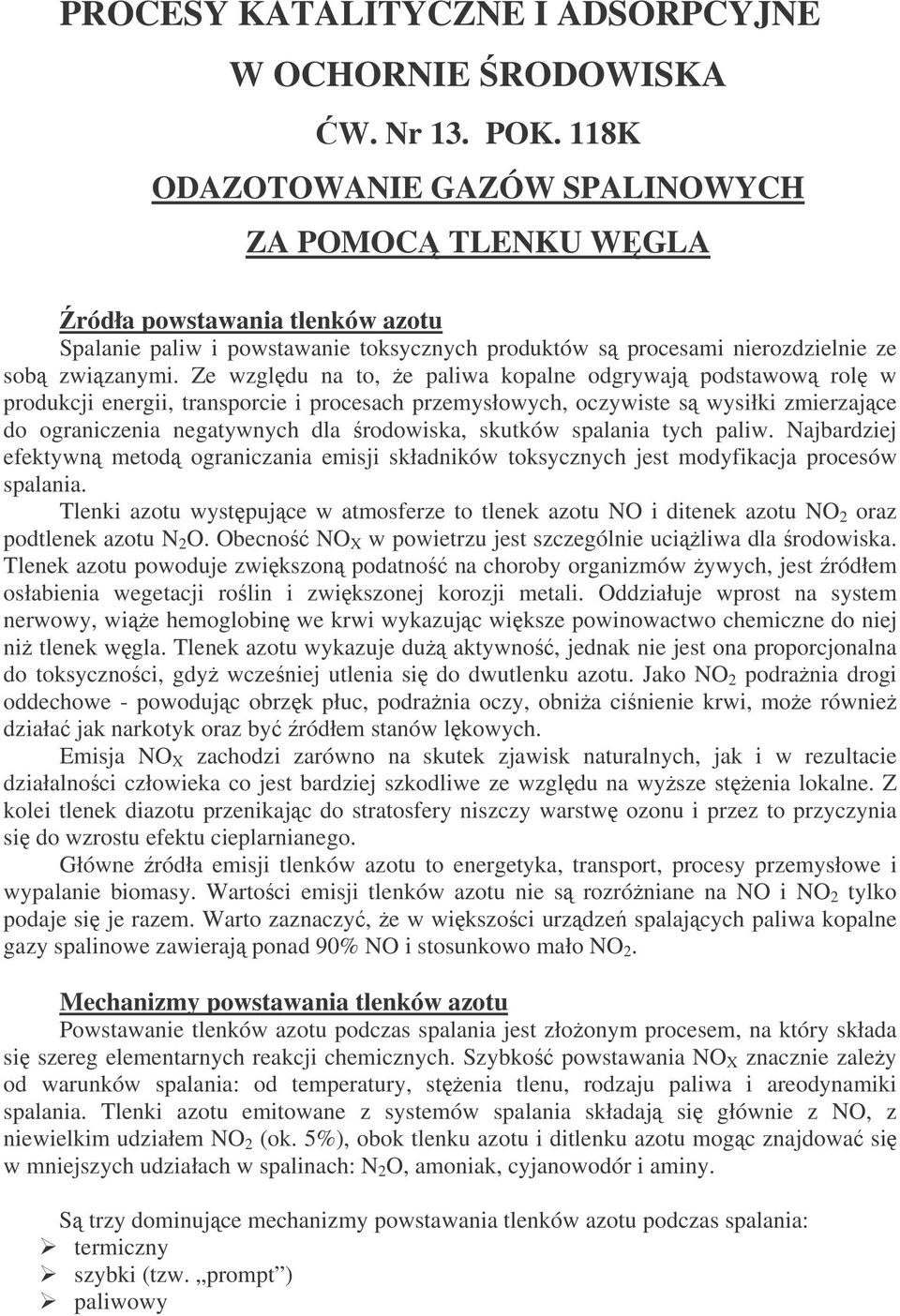 Ze wzgldu na to, e paliwa kopalne odgrywaj podstawow rol w produkcji energii, transporcie i procesach przemysłowych, oczywiste s wysiłki zmierzajce do ograniczenia negatywnych dla rodowiska, skutków