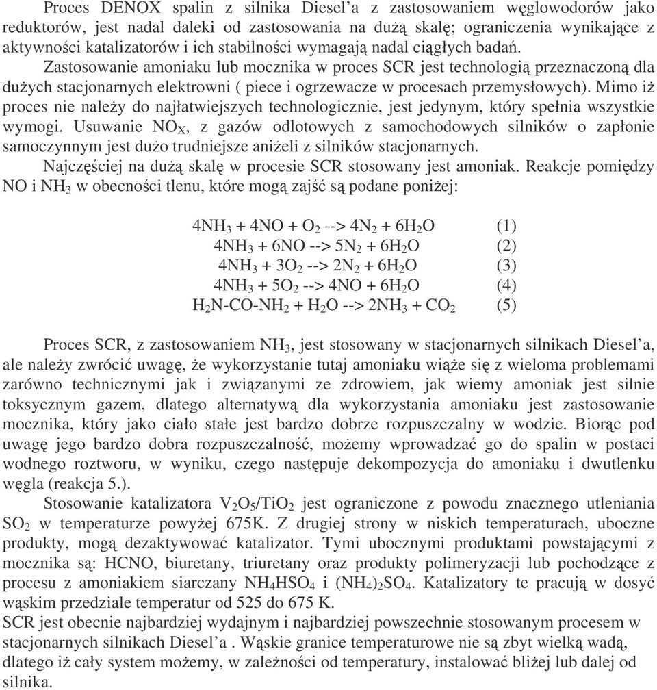 Mimo i proces nie naley do najłatwiejszych technologicznie, jest jedynym, który spełnia wszystkie wymogi.