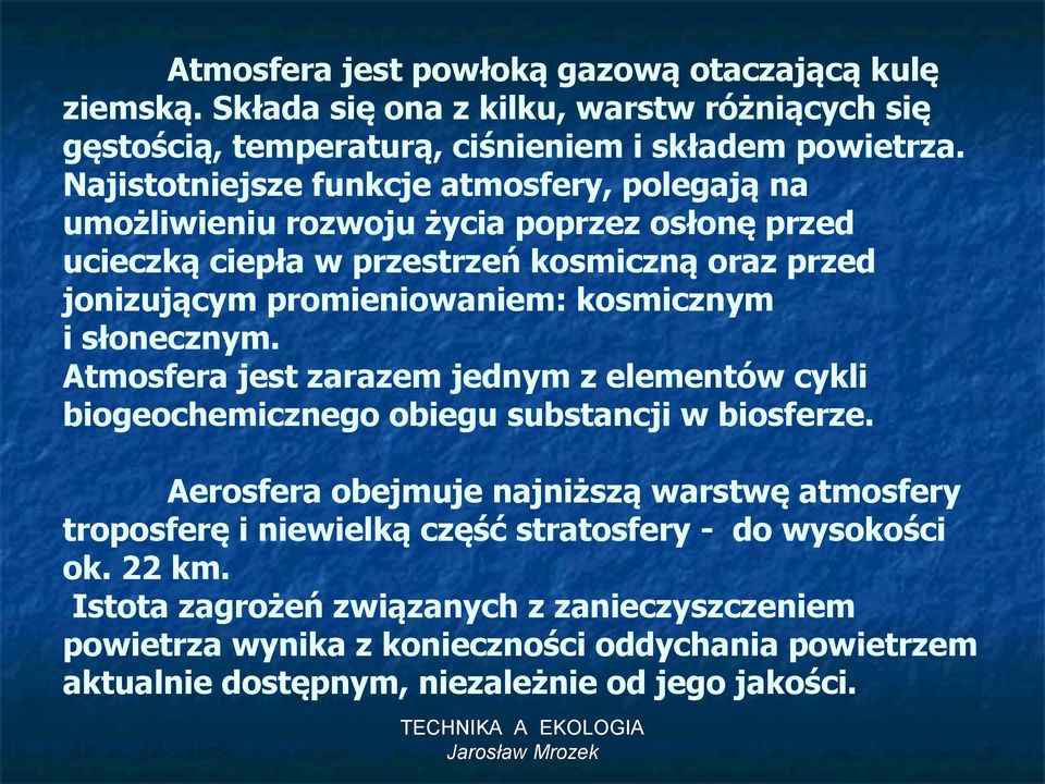 kosmicznym i słonecznym. Atmosfera jest zarazem jednym z elementów cykli biogeochemicznego obiegu substancji w biosferze.