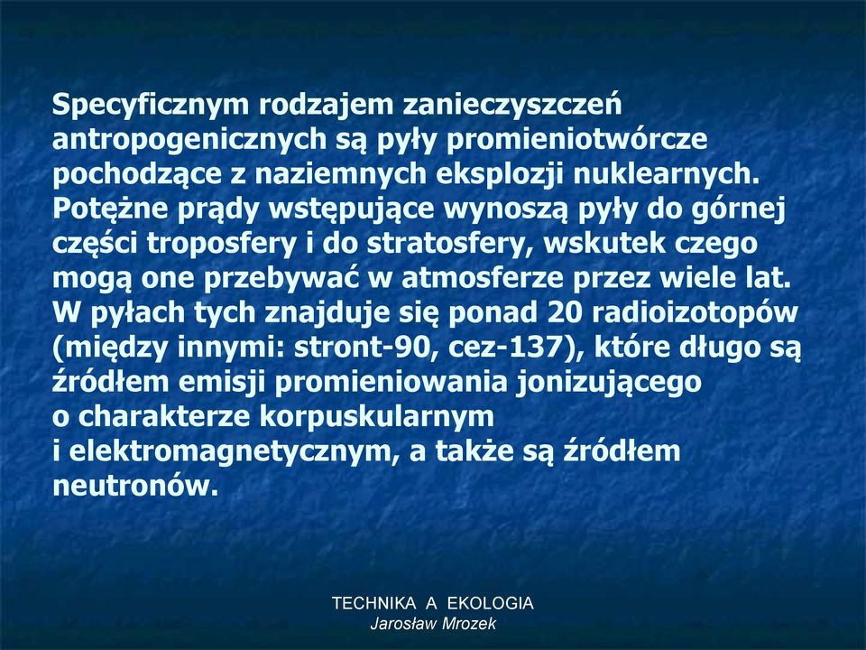 Potężne prądy wstępujące wynoszą pyły do górnej części troposfery i do stratosfery, wskutek czego mogą one przebywać w