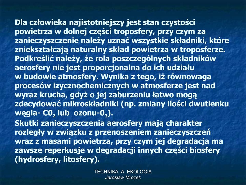 Wynika z tego, iż równowaga procesów izycznochemicznych w atmosferze jest nad wyraz krucha, gdyż o jej zaburzeniu łatwo mogą zdecydować mikroskładniki (np.