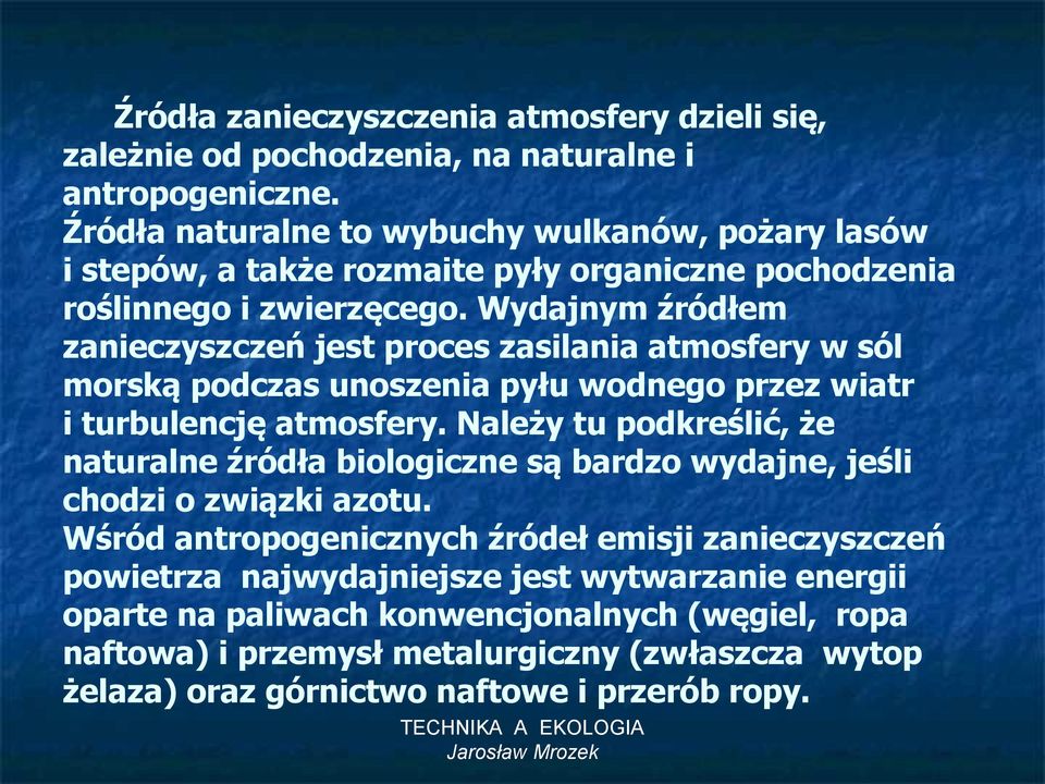 Wydajnym źródłem zanieczyszczeń jest proces zasilania atmosfery w sól morską podczas unoszenia pyłu wodnego przez wiatr i turbulencję atmosfery.