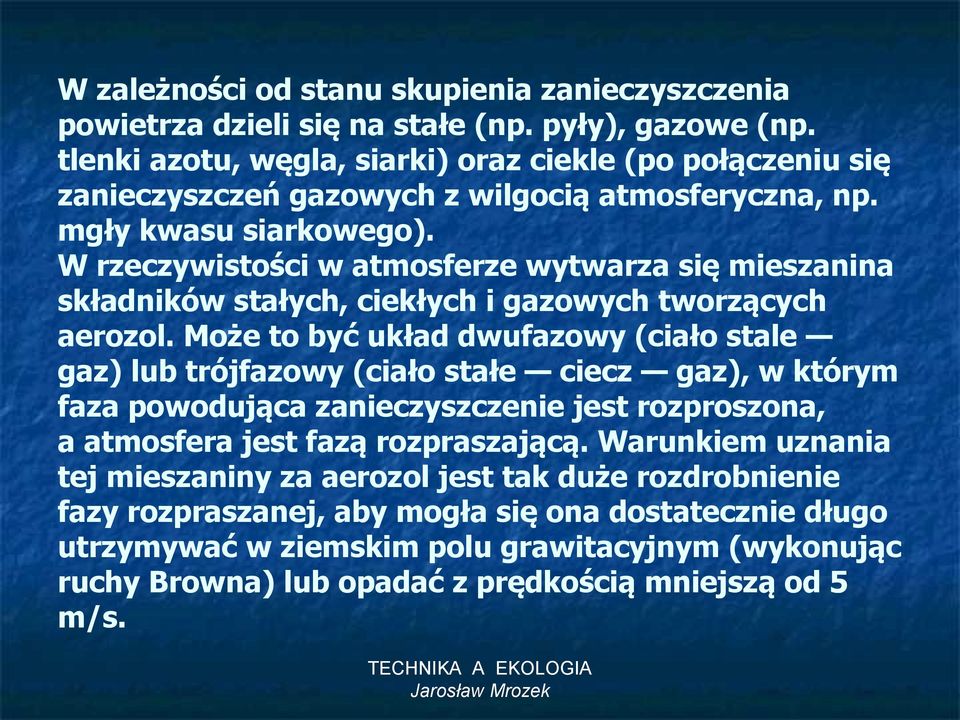 W rzeczywistości w atmosferze wytwarza się mieszanina składników stałych, ciekłych i gazowych tworzących aerozol.