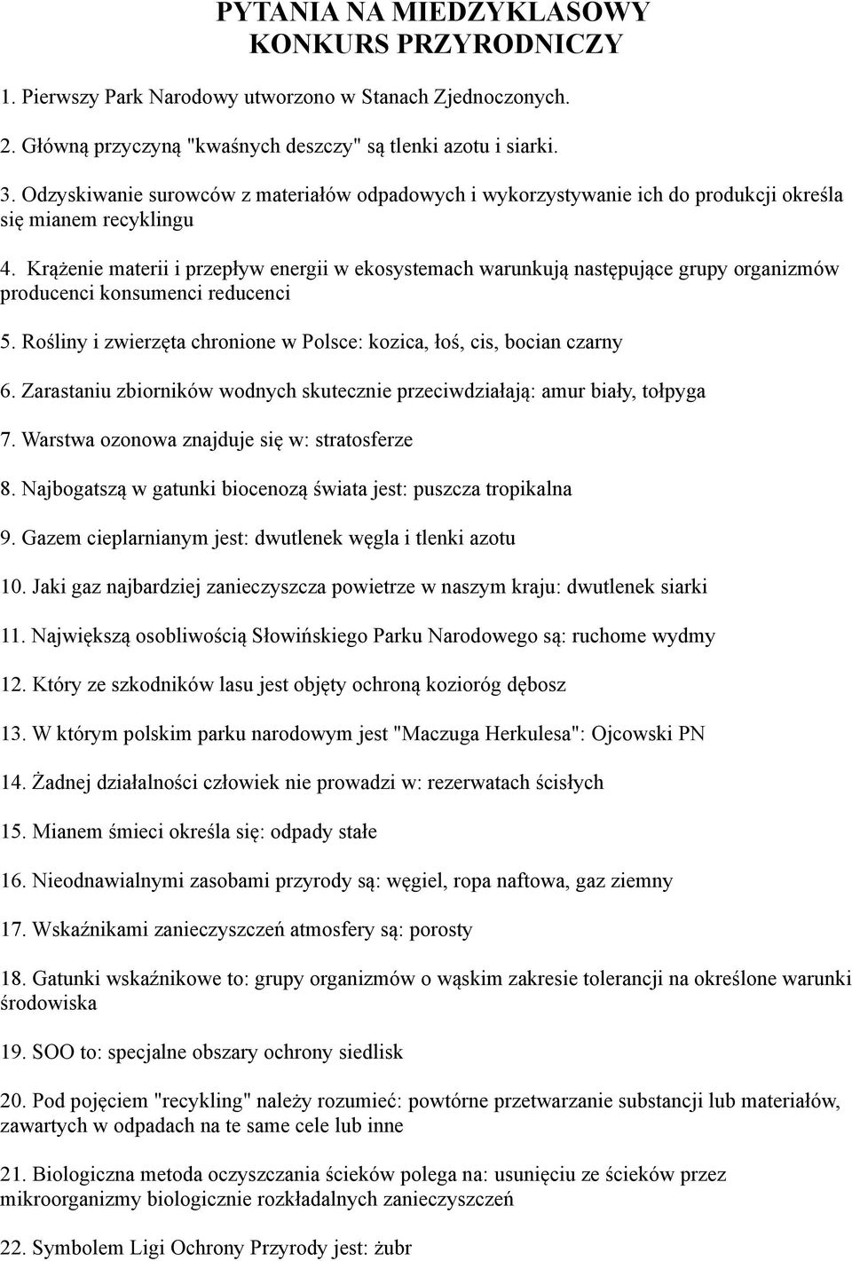 Krążenie materii i przepływ energii w ekosystemach warunkują następujące grupy organizmów producenci konsumenci reducenci 5. Rośliny i zwierzęta chronione w Polsce: kozica, łoś, cis, bocian czarny 6.