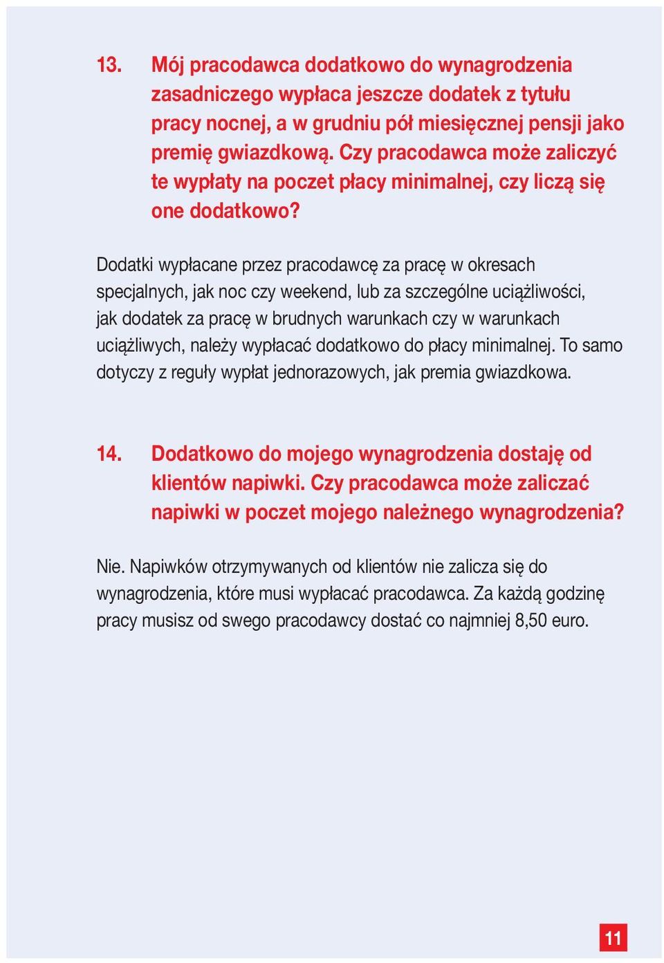 Dodatki wypłacane przez pracodawcę za pracę w okresach specjalnych, jak noc czy weekend, lub za szczególne uciążliwości, jak dodatek za pracę w brudnych warunkach czy w warunkach uciążliwych, należy