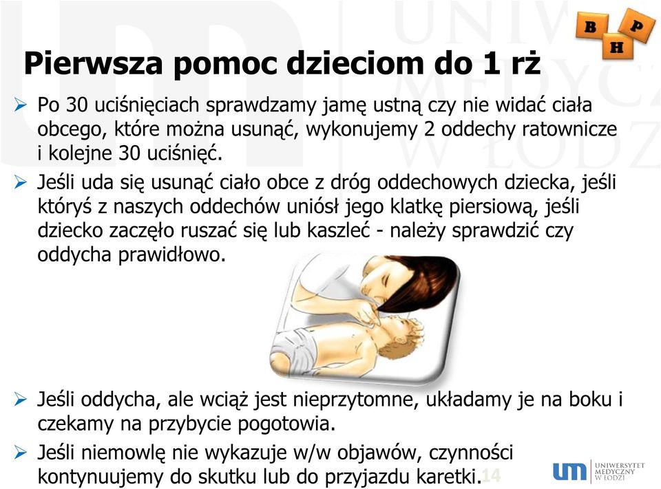 Jeśli uda się usunąć ciało obce z dróg oddechowych dziecka, jeśli któryś z naszych oddechów uniósł jego klatkę piersiową, jeśli dziecko zaczęło