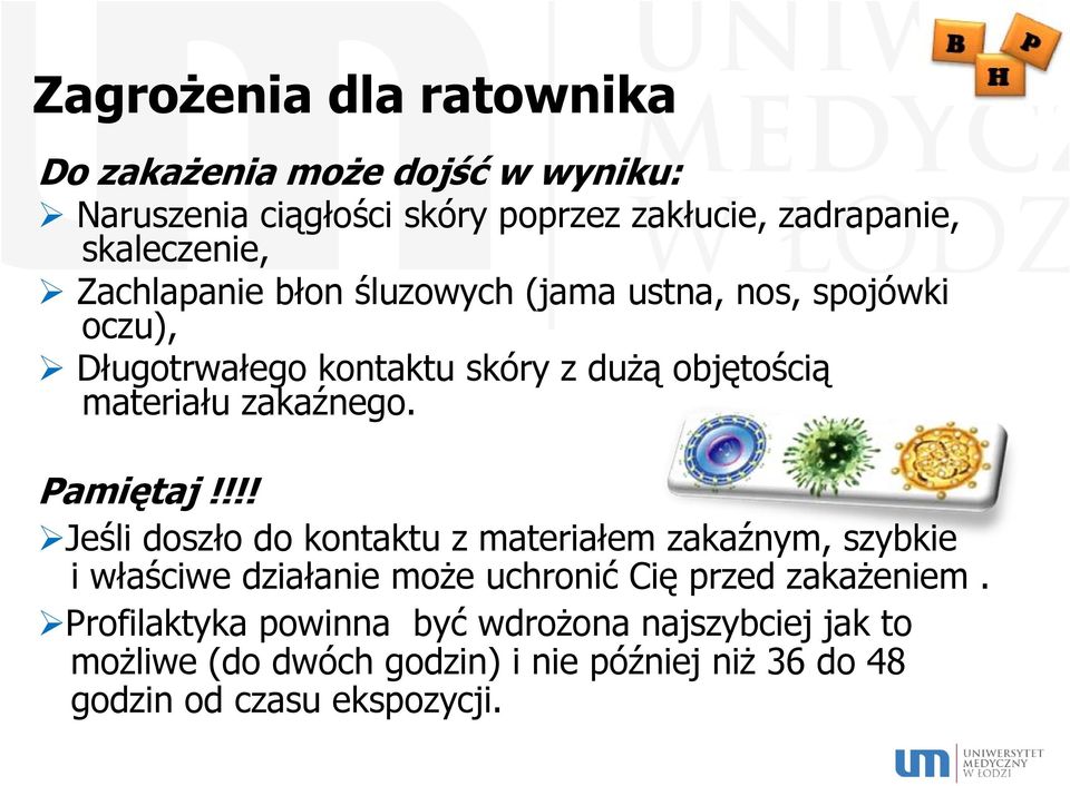 Pamiętaj!!!! Jeśli doszło do kontaktu z materiałem zakaźnym, szybkie i właściwe działanie może uchronić Cię przed zakażeniem.