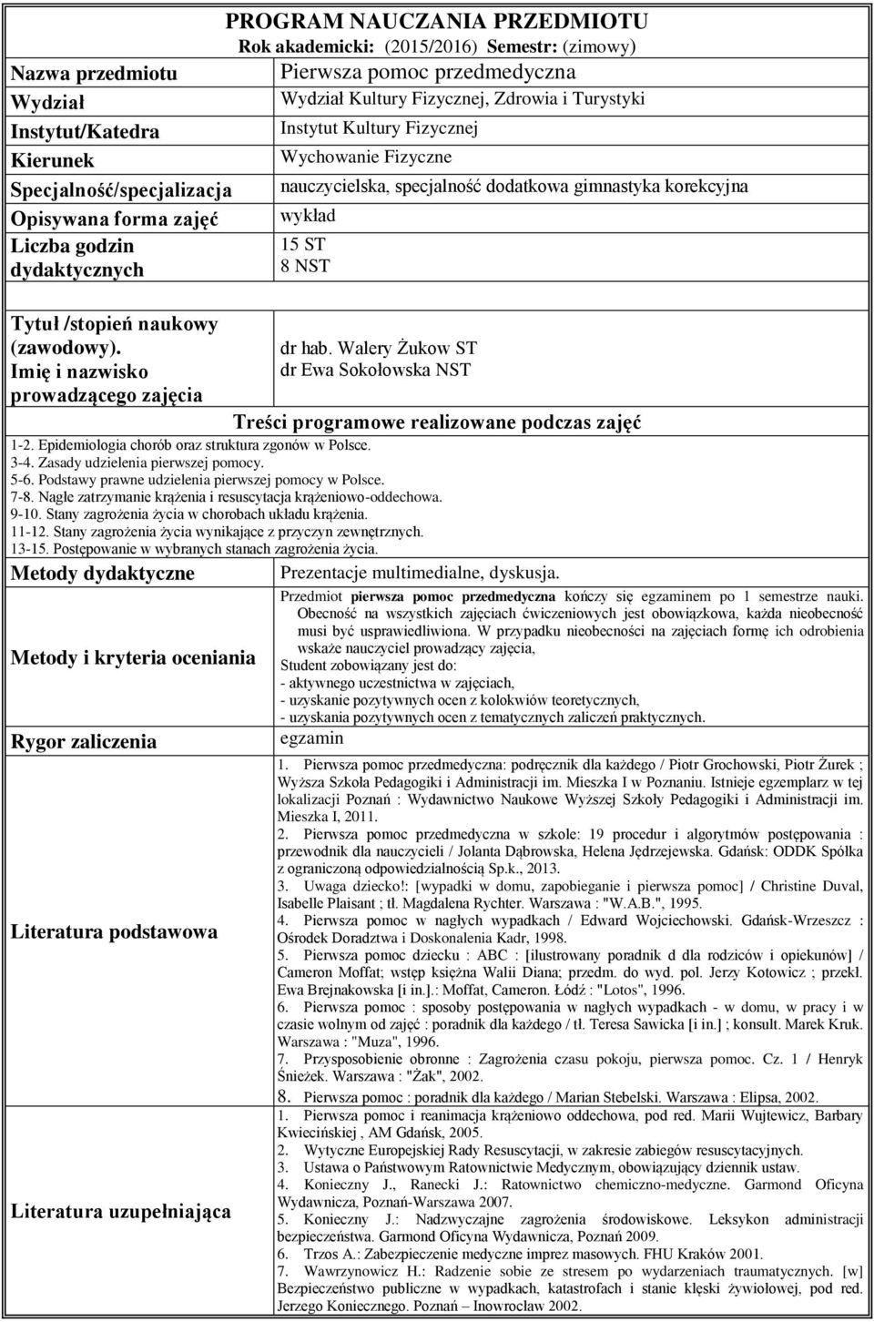 15 ST 8 NST Tytuł /stopień naukowy (zawodowy). Imię i nazwisko prowadzącego zajęcia dr hab. Walery Żukow ST dr Ewa Sokołowska NST Treści programowe realizowane podczas zajęć 1-2.