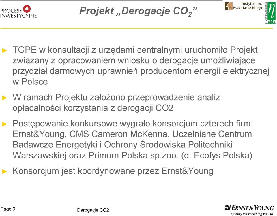 korzystania z derogacji CO2 Postępowanie konkursowe wygrało konsorcjum czterech firm: Ernst&Young, CMS Cameron McKenna, Uczelniane Centrum