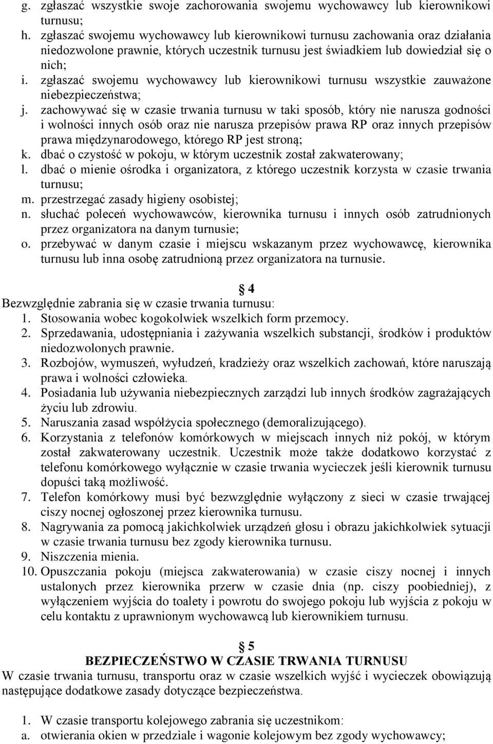 zgłaszać swojemu wychowawcy lub kierownikowi turnusu wszystkie zauważone niebezpieczeństwa; j.