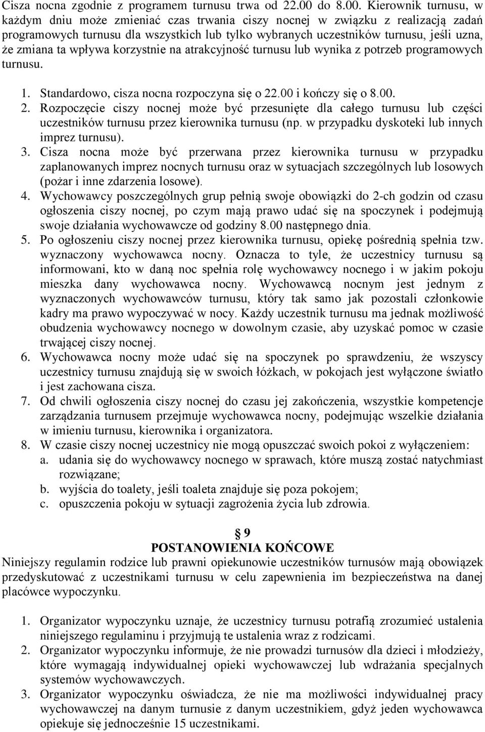 Kierownik turnusu, w każdym dniu może zmieniać czas trwania ciszy nocnej w związku z realizacją zadań programowych turnusu dla wszystkich lub tylko wybranych uczestników turnusu, jeśli uzna, że