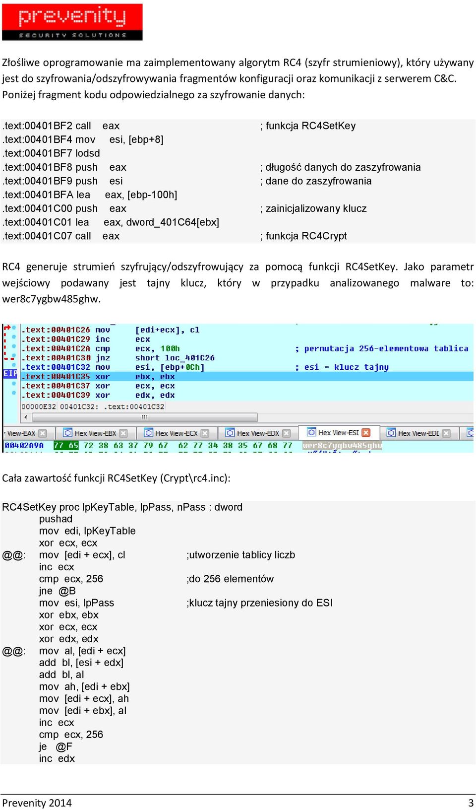 text:00401bf8 push eax ; długość danych do zaszyfrowania.text:00401bf9 push esi ; dane do zaszyfrowania.text:00401bfa lea eax, [ebp-100h].text:00401c00 push eax ; zainicjalizowany klucz.