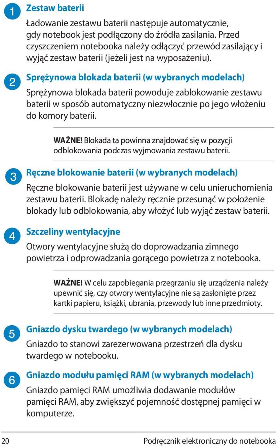 Sprężynowa blokada baterii (w wybranych modelach) Sprężynowa blokada baterii powoduje zablokowanie zestawu baterii w sposób automatyczny niezwłocznie po jego włożeniu do komory baterii. WAŻNE!