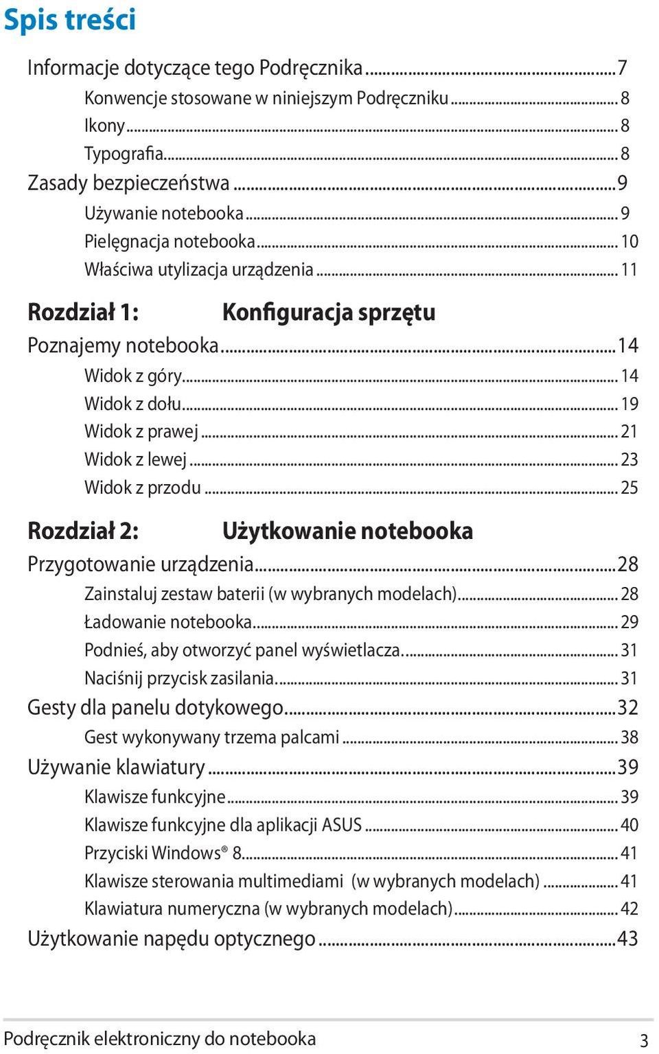 .. 23 Widok z przodu... 25 Rozdział 2: Użytkowanie notebooka Przygotowanie urządzenia...28 Zainstaluj zestaw baterii (w wybranych modelach)... 28 Ładowanie notebooka.