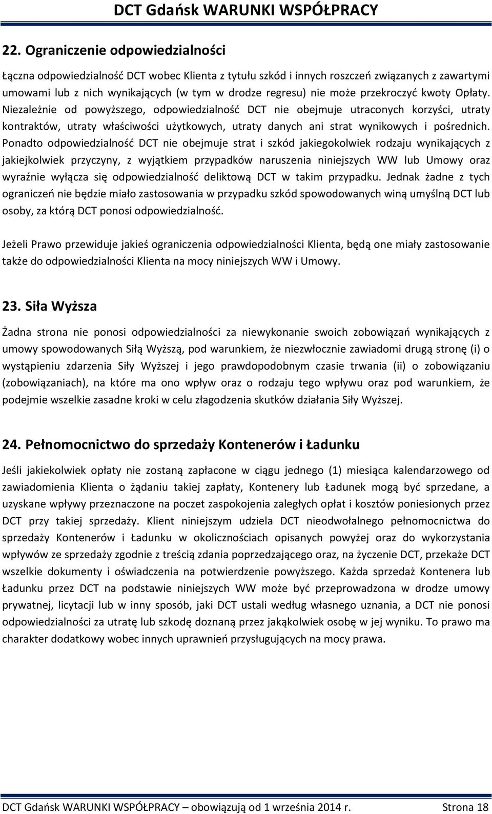 Niezależnie od powyższego, odpowiedzialność DCT nie obejmuje utraconych korzyści, utraty kontraktów, utraty właściwości użytkowych, utraty danych ani strat wynikowych i pośrednich.