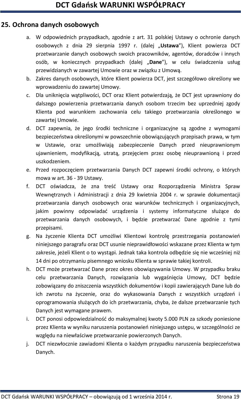 przewidzianych w zawartej Umowie oraz w związku z Umową. b. Zakres danych osobowych, które Klient powierza DCT, jest szczegółowo określony we wprowadzeniu do zawartej Umowy. c.