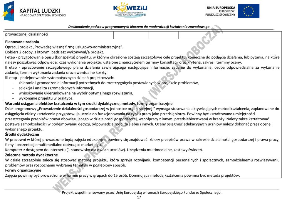 I etap - przygotowanie opisu (konspektu) projektu, w którym określone zostają szczegółowe cele projektu, konieczne do podjęcia działania, lub pytania, na które należy poszukiwać odpowiedzi, czas