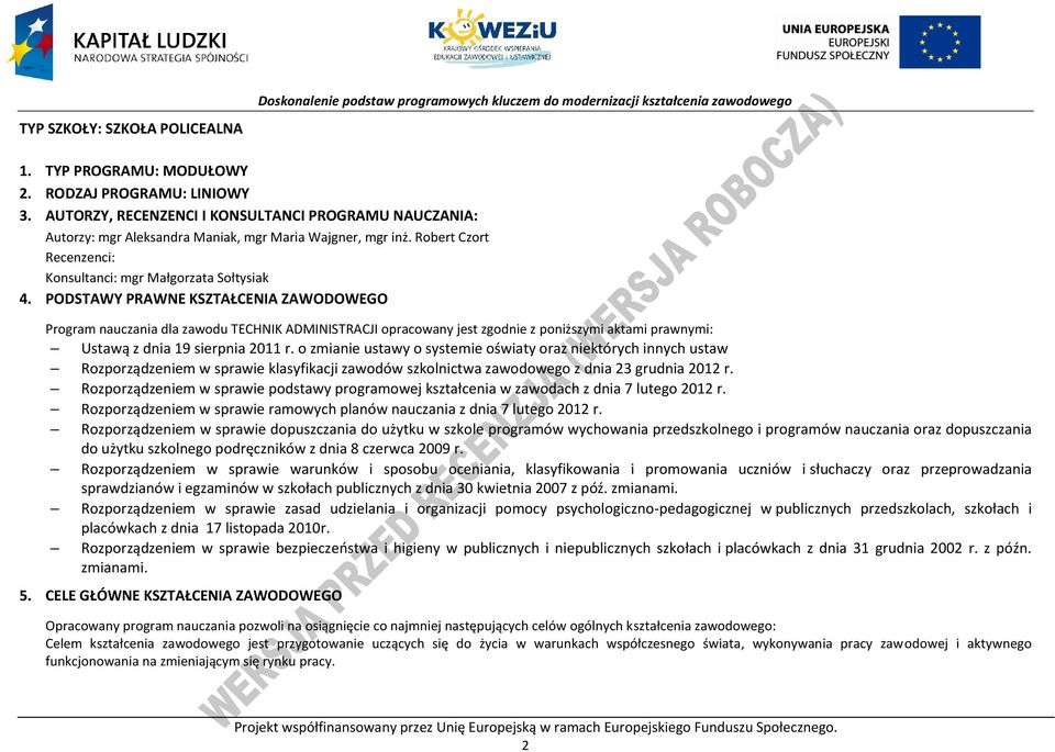 ODSTAWY RAWNE KSZTAŁENIA ZAWODOWEGO rogram nauczania dla zawodu TEHNIK ADMINISTRAJI opracowany jest zgodnie z poniższymi aktami prawnymi: Ustawą z dnia 19 sierpnia 2011 r.