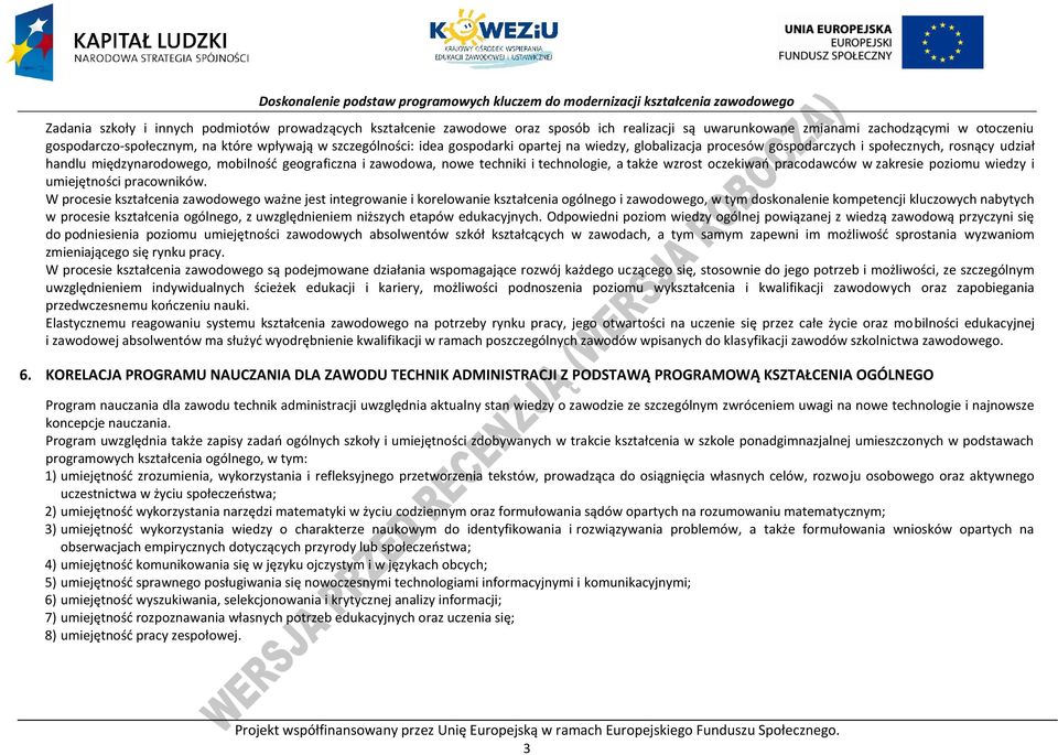 technologie, a także wzrost oczekiwań pracodawców w zakresie poziomu wiedzy i umiejętności pracowników.