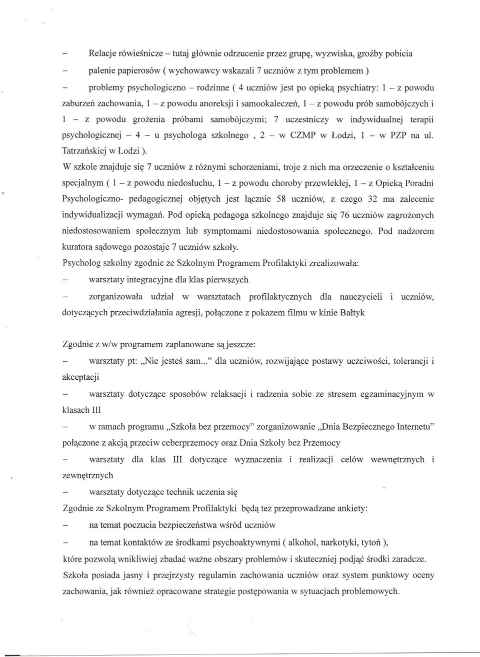 indywidualnej terapii psychologicznej - 4 - u psychologa szkolnego, 2 - w CZMP w Lodzi, 1 - w PZP na ul. Tatrzanskiej w Lodzi ).