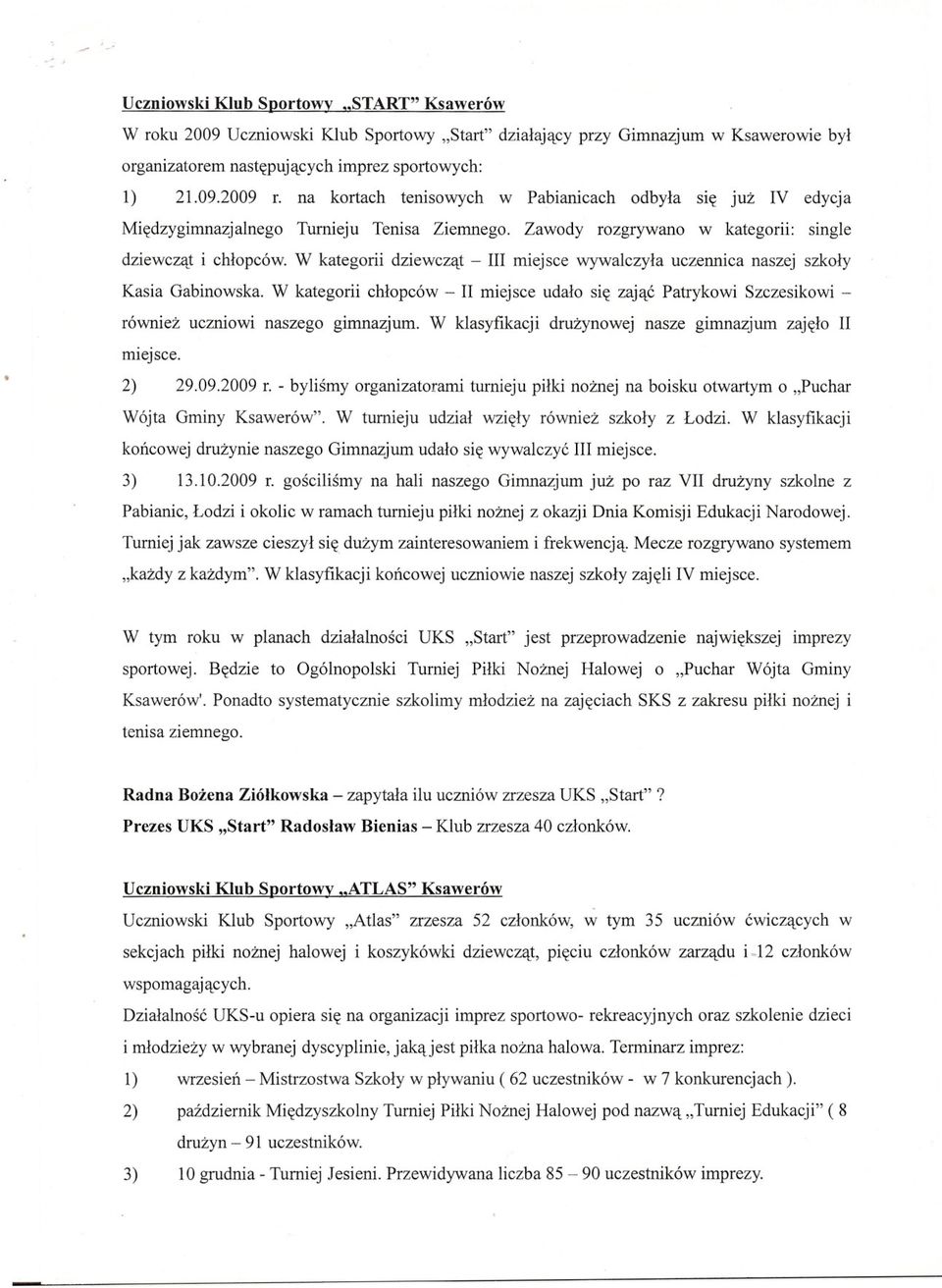 W kategorii dziewczat - III miej sce wywalczyla uczennica naszej szkoly Kasia Gabinowska. W kategorii chlopców - II miejsce udalo sie zajac Patrykowi Szczesikowi równiez uczniowi naszego gimnazjum.